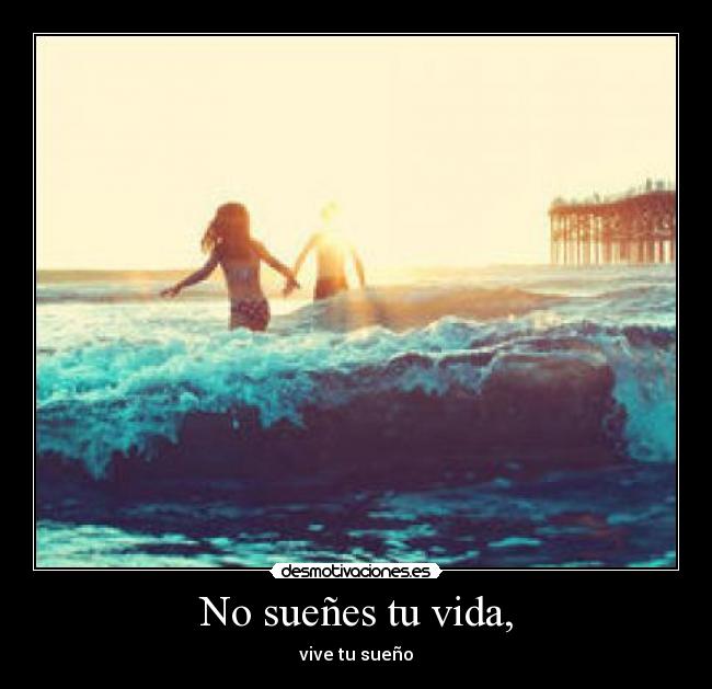 No sueñes tu vida, - 