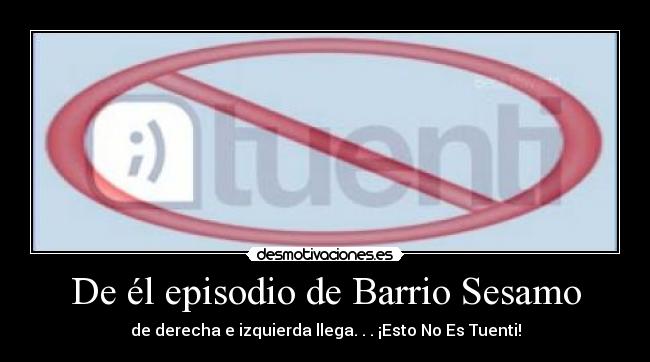 De él episodio de Barrio Sesamo - de derecha e izquierda llega. . . ¡Esto No Es Tuenti!