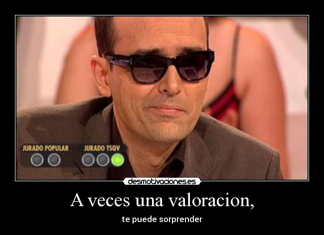 A veces una valoracion, - te puede sorprender