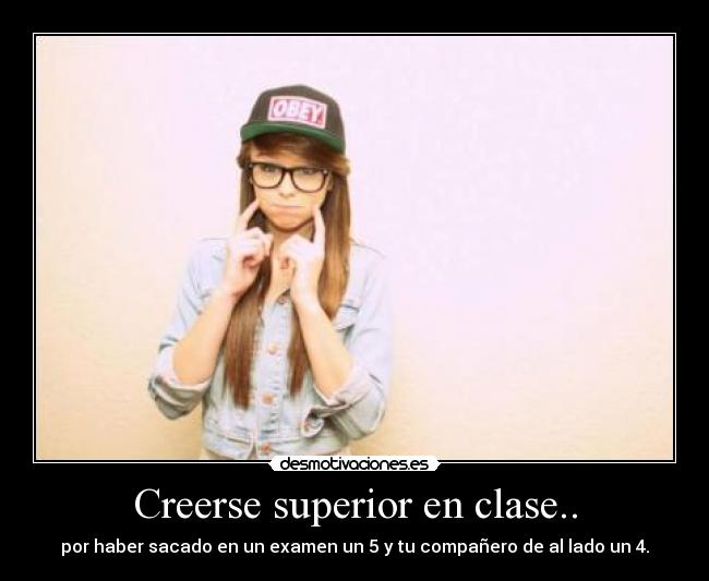 Creerse superior en clase.. - 