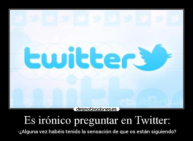 Es irónico preguntar en Twitter: -