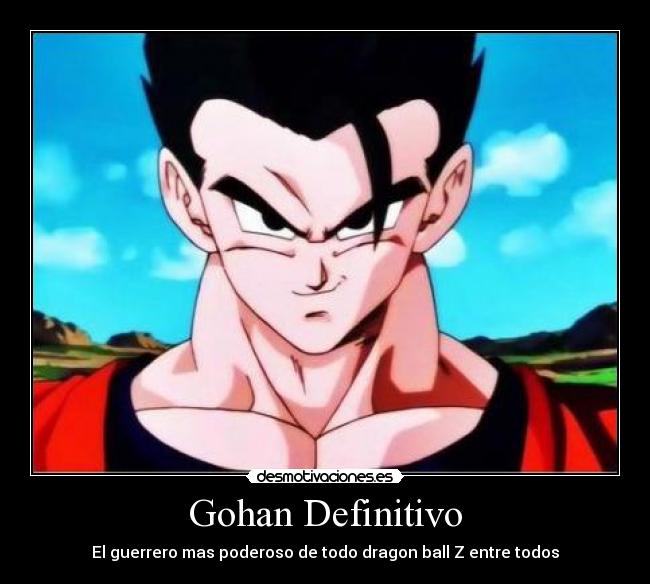 Gohan Definitivo - El guerrero mas poderoso de todo dragon ball Z entre todos