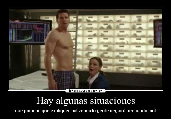 Hay algunas situaciones - que por mas que expliques mil veces la gente seguirá pensando mal.