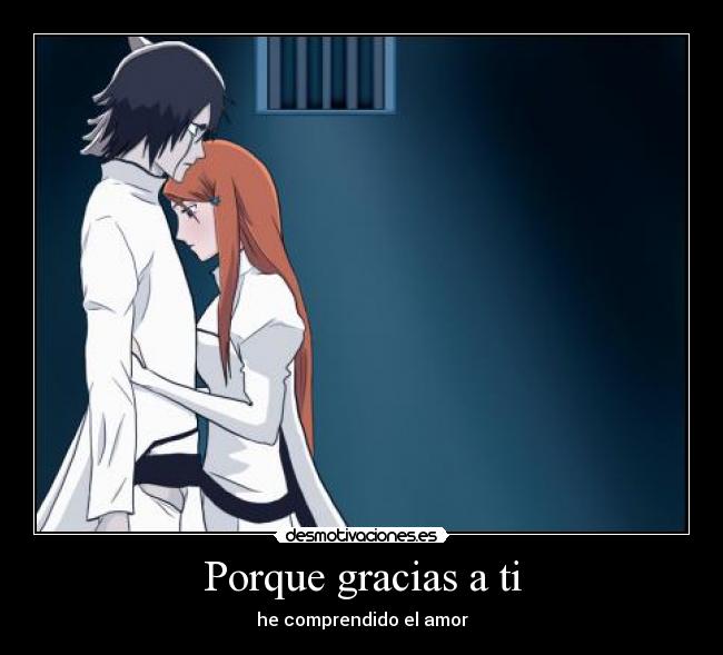 Porque gracias a ti - he comprendido el amor