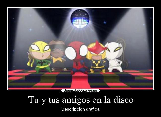 Tu y tus amigos en la disco - 