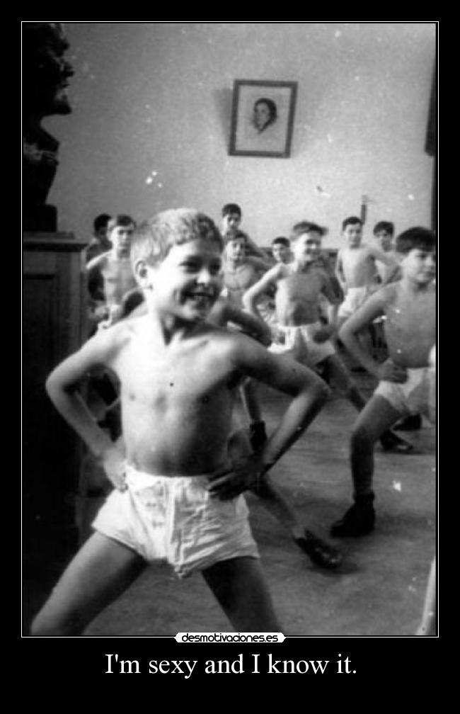 Im sexy and I know it. - 