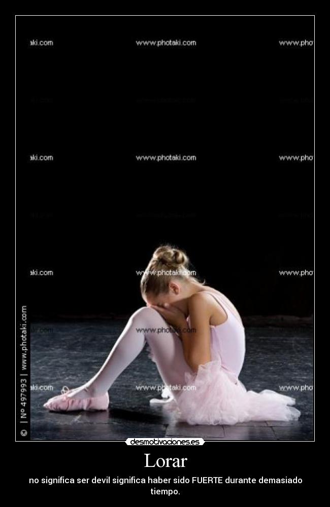 Lorar - no significa ser devil significa haber sido FUERTE durante demasiado tiempo.