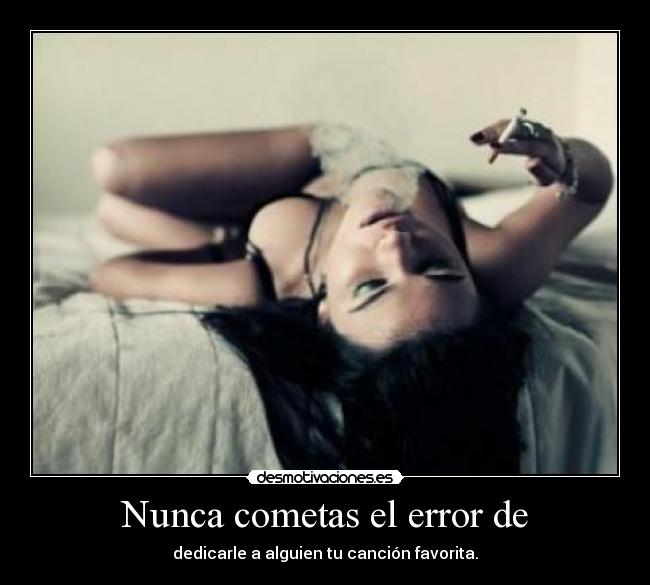 Nunca cometas el error de - 