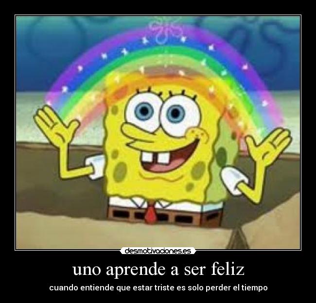 uno aprende a ser feliz -