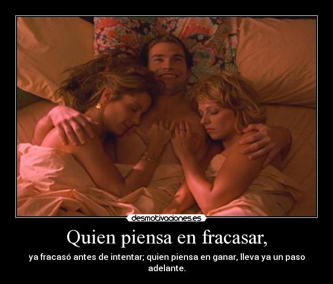 Quien piensa en fracasar, -
