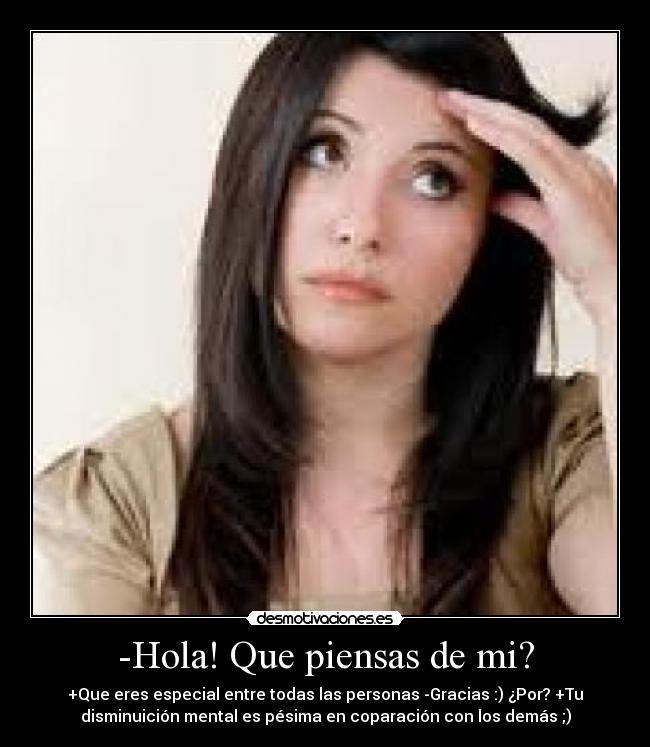 -Hola! Que piensas de mi? -