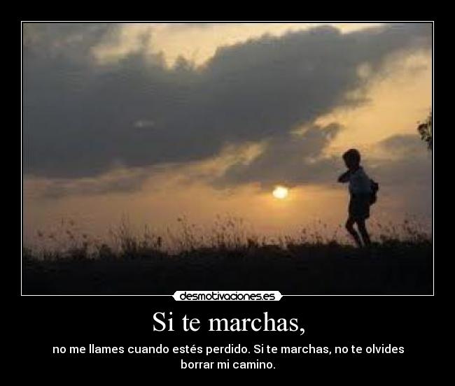 Si te marchas, -