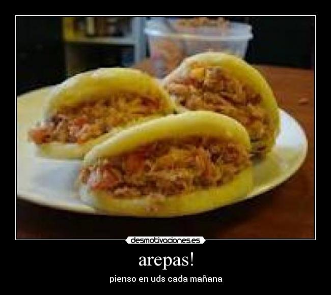 arepas! - pienso en uds cada mañana