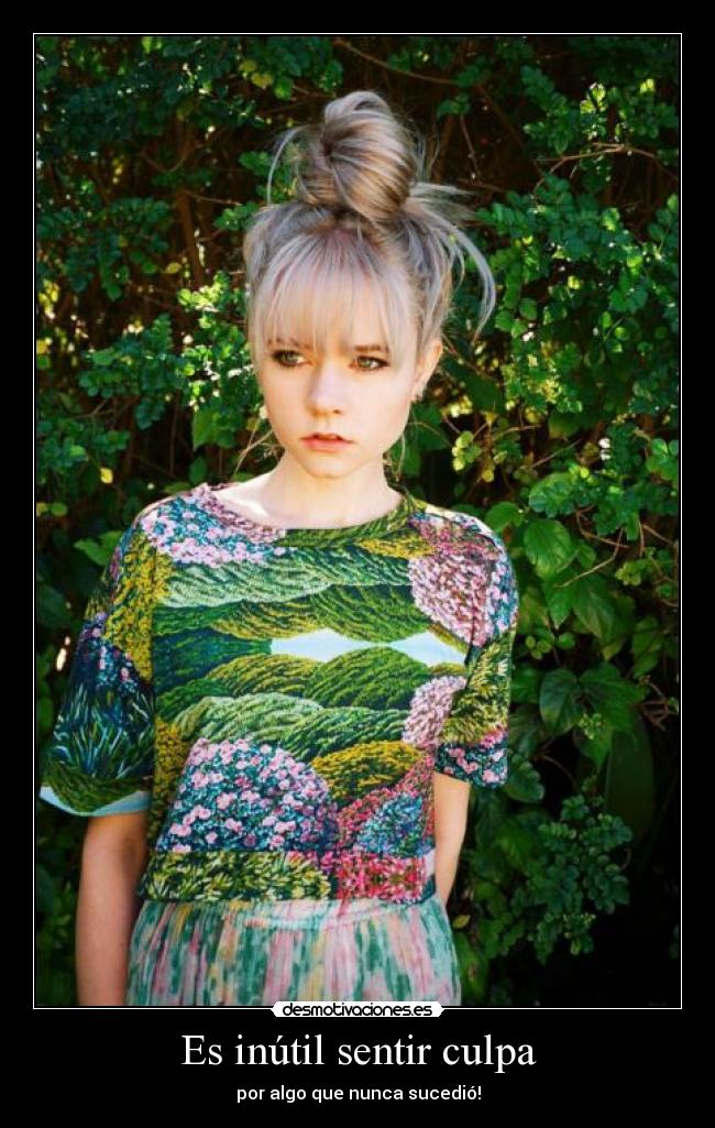 Es inútil sentir culpa - por algo que nunca sucedió!