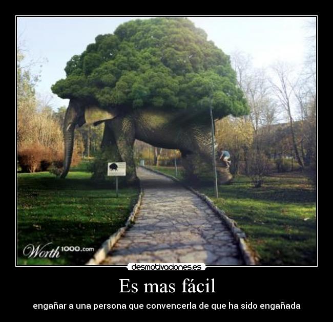 Es mas fácil - engañar a una persona que convencerla de que ha sido engañada