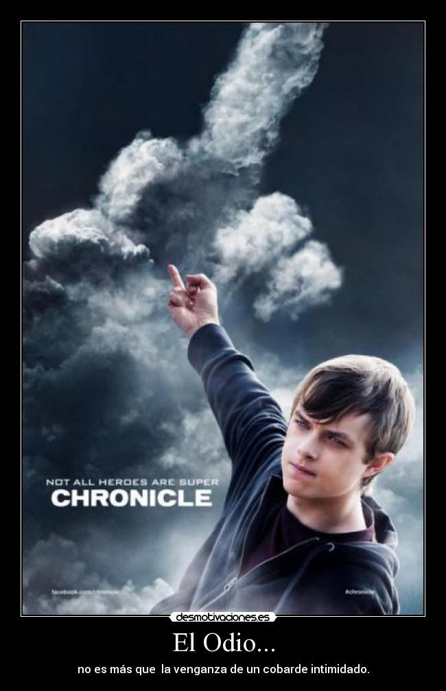 El Odio... - no es más que la venganza de un cobarde intimidado.