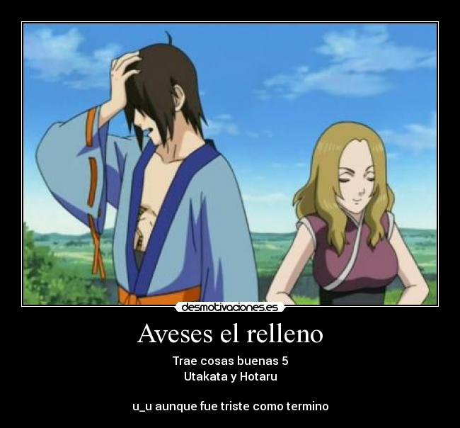 Aveses el relleno - Trae cosas buenas 5
Utakata y Hotaru
u_u aunque fue triste como termino