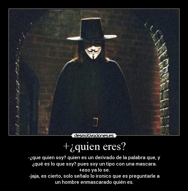 +¿quien eres? -
