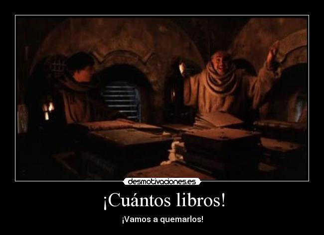 ¡Cuántos libros! - ¡Vamos a quemarlos!
