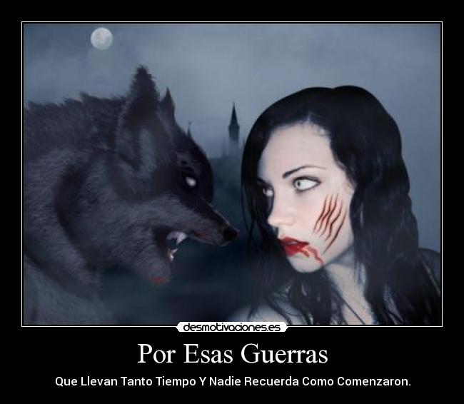 Por Esas Guerras - Que Llevan Tanto Tiempo Y Nadie Recuerda Como Comenzaron.