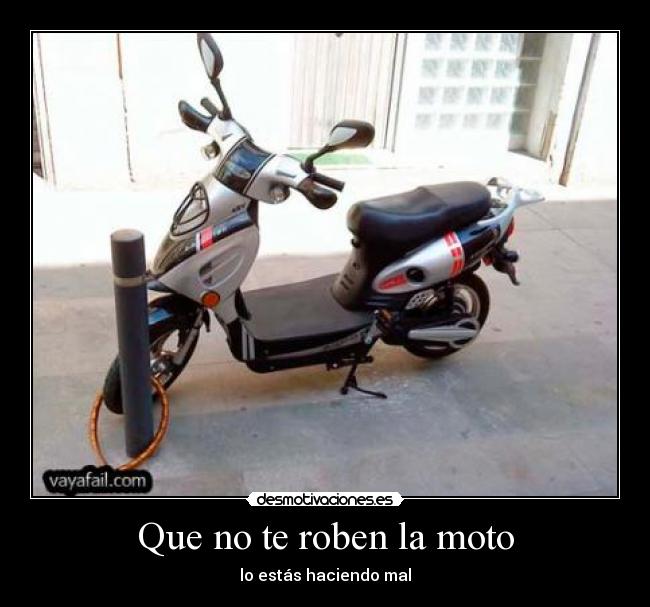 Que no te roben la moto - lo estás haciendo mal