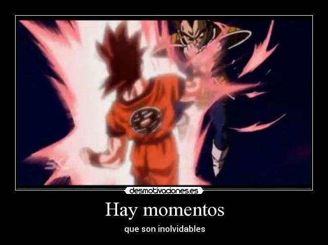 Hay momentos - que son inolvidables