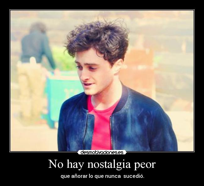 No hay nostalgia peor - 