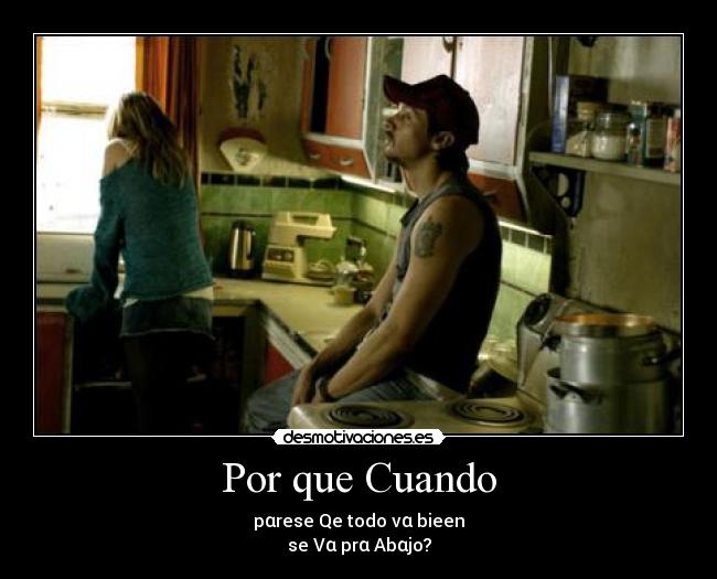 Por que Cuando - pαrese Qe todo vα bieen
se Vα prα Abαjo?