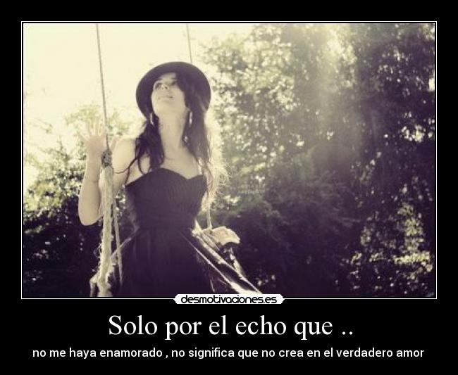 Solo por el echo que .. - 