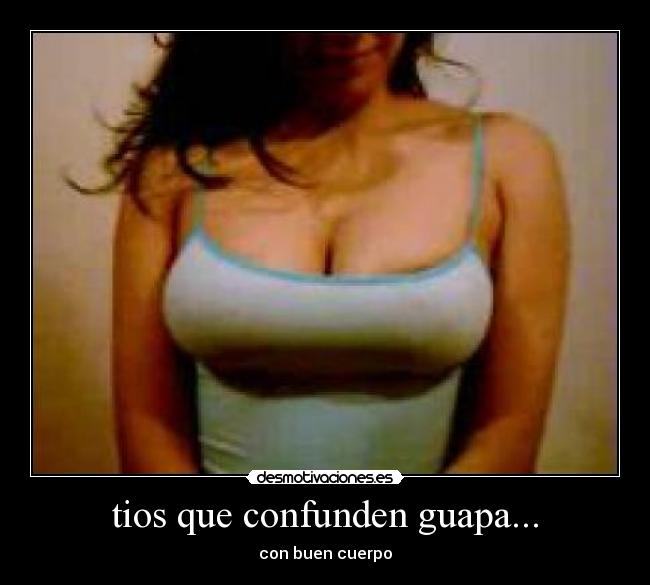 tios que confunden guapa... - con buen cuerpo