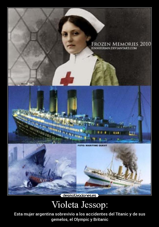 Violeta Jessop: - Esta mujer argentina sobrevivio a los accidentes del Titanic y de sus
gemelos, el Olympic y Britanic