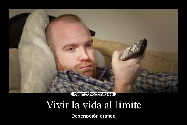 Vivir la vida al limite - Descripción grafica