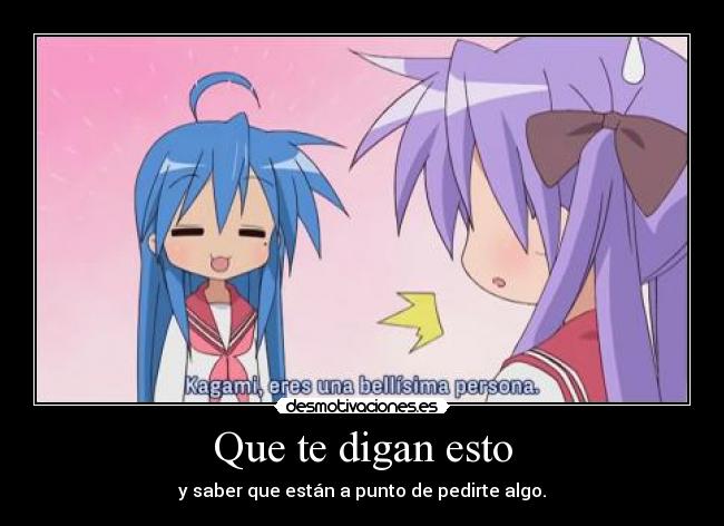 Que te digan esto - y saber que están a punto de pedirte algo.