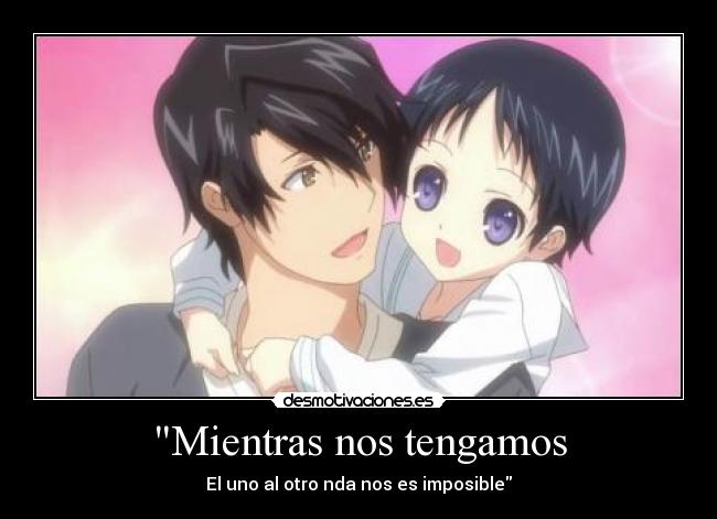 Mientras nos tengamos - El uno al otro nda nos es imposible