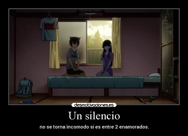 Un silencio - no se torna incomodo si es entre 2 enamorados.