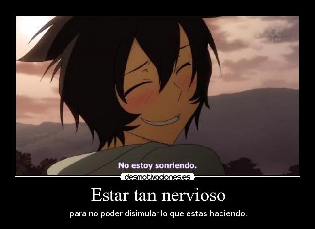 Estar tan nervioso -