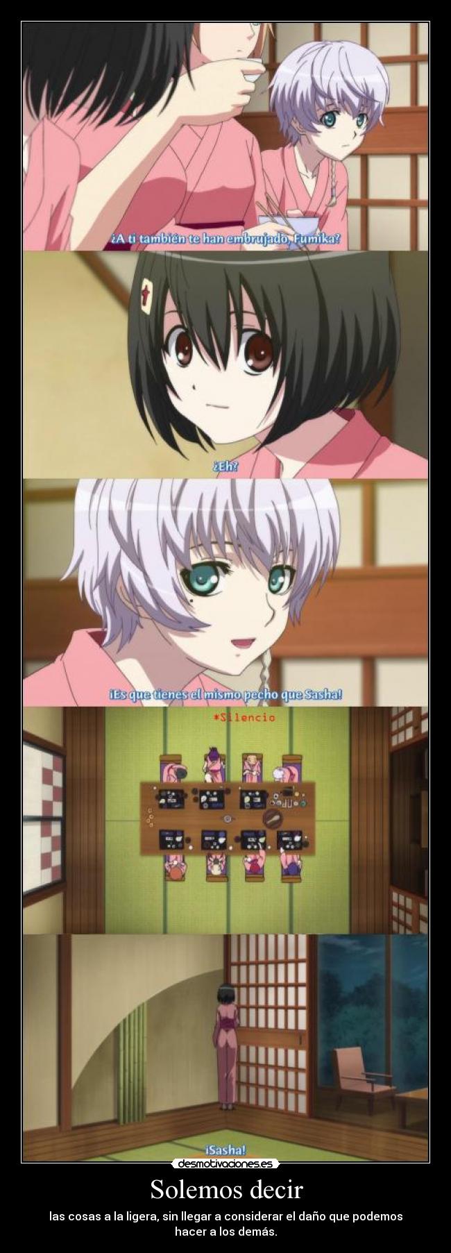 Solemos decir - las cosas a la ligera, sin llegar a considerar el daño que podemos hacer a los demás.