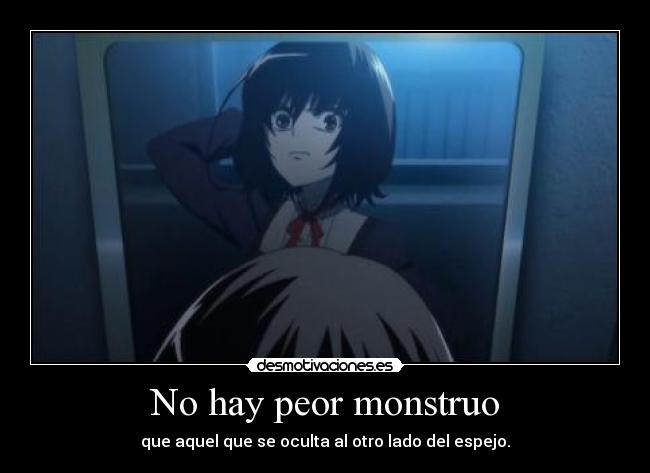 No hay peor monstruo - que aquel que se oculta al otro lado del espejo.