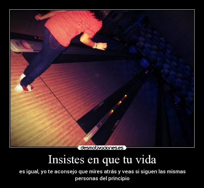 Insistes en que tu vida -