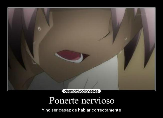 Ponerte nervioso -