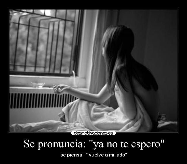 Se pronuncia: ya no te espero - 