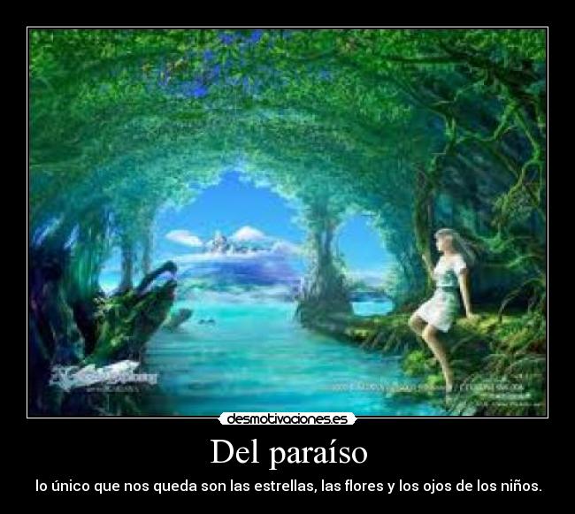 Del paraíso - lo único que nos queda son las estrellas, las flores y los ojos de los niños.