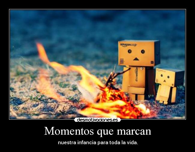 Momentos que marcan - nuestra infancia para toda la vida.