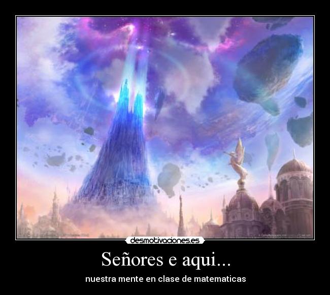 Señores e aqui... - nuestra mente en clase de matematicas