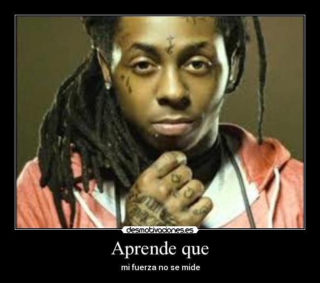 Aprende que - mi fuerza no se mide