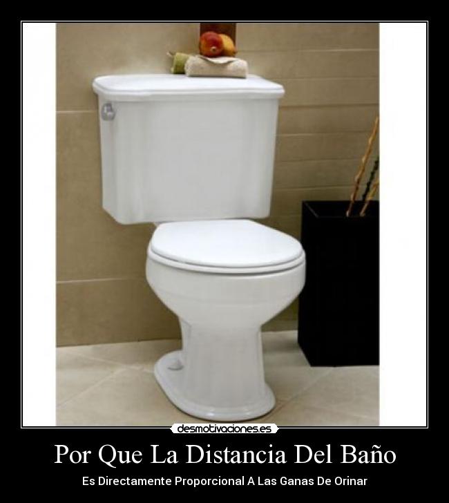 Por Que La Distancia Del Baño - Es Directamente Proporcional A Las Ganas De Orinar