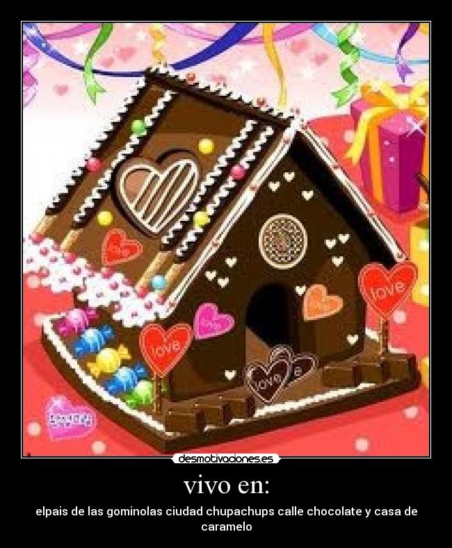 vivo en: - elpais de las gominolas ciudad chupachups calle chocolate y casa de caramelo