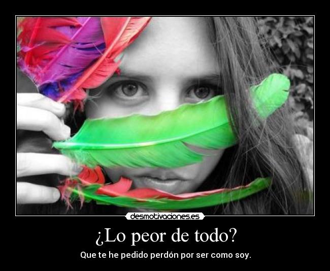 ¿Lo peor de todo? -