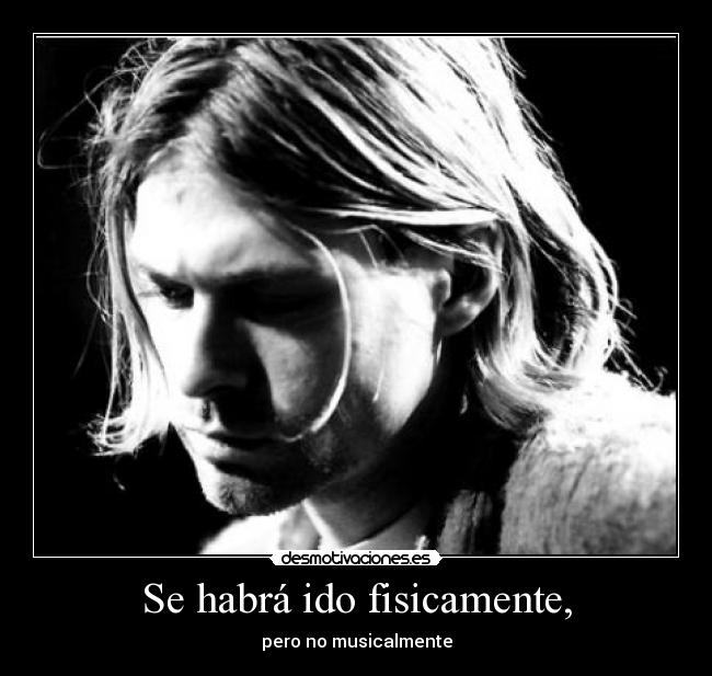 Se habrá ido fisicamente, - pero no musicalmente