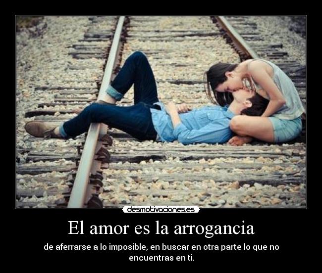 El amor es la arrogancia - 